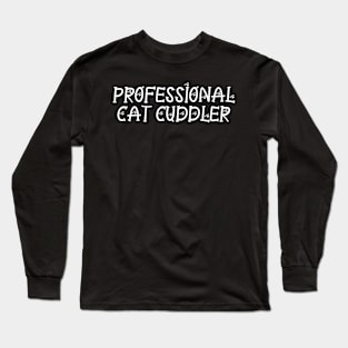 Professional cat cuddler Long Sleeve T-Shirt